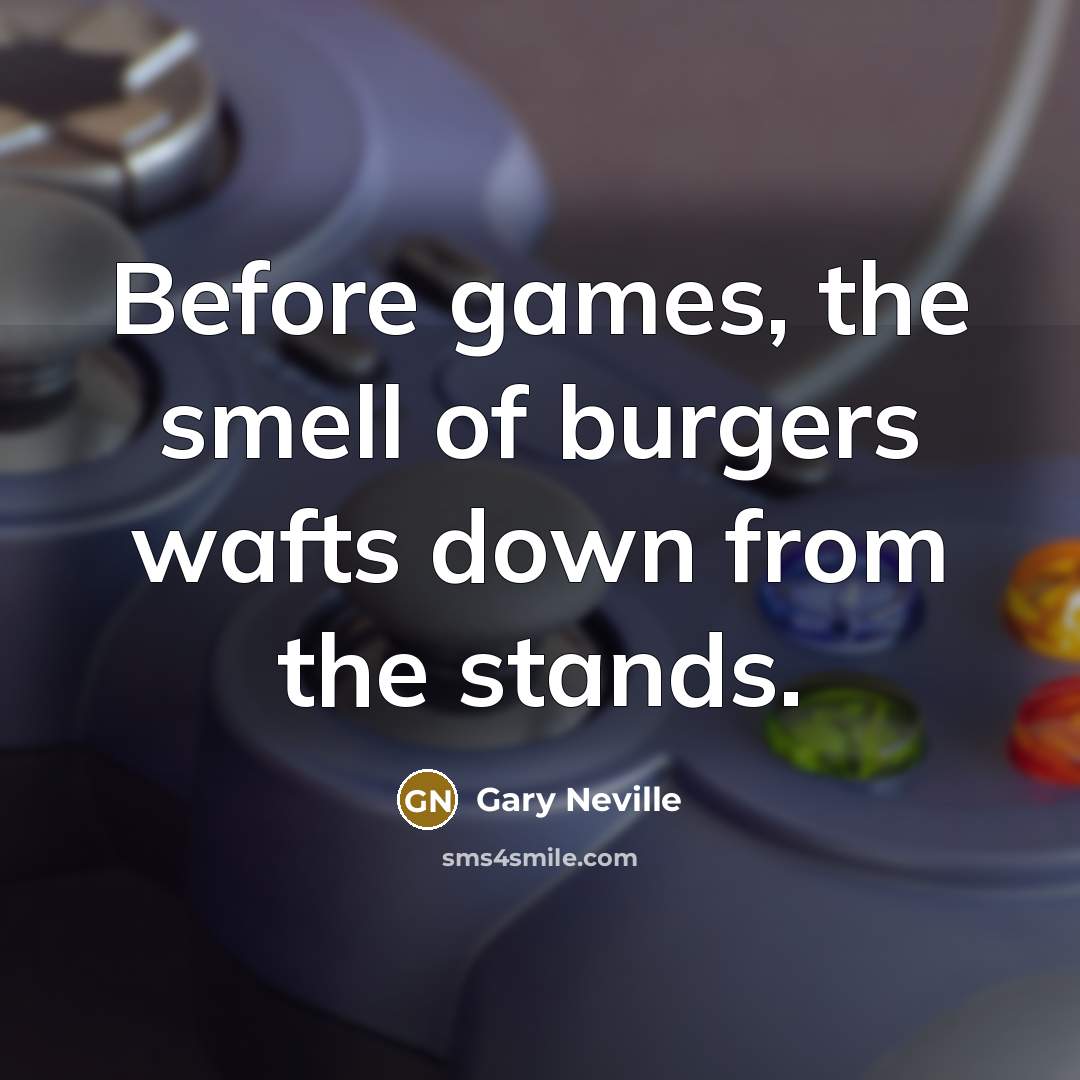 “Before games, the smell of burgers wafts down from the…” quote by Gary Neville