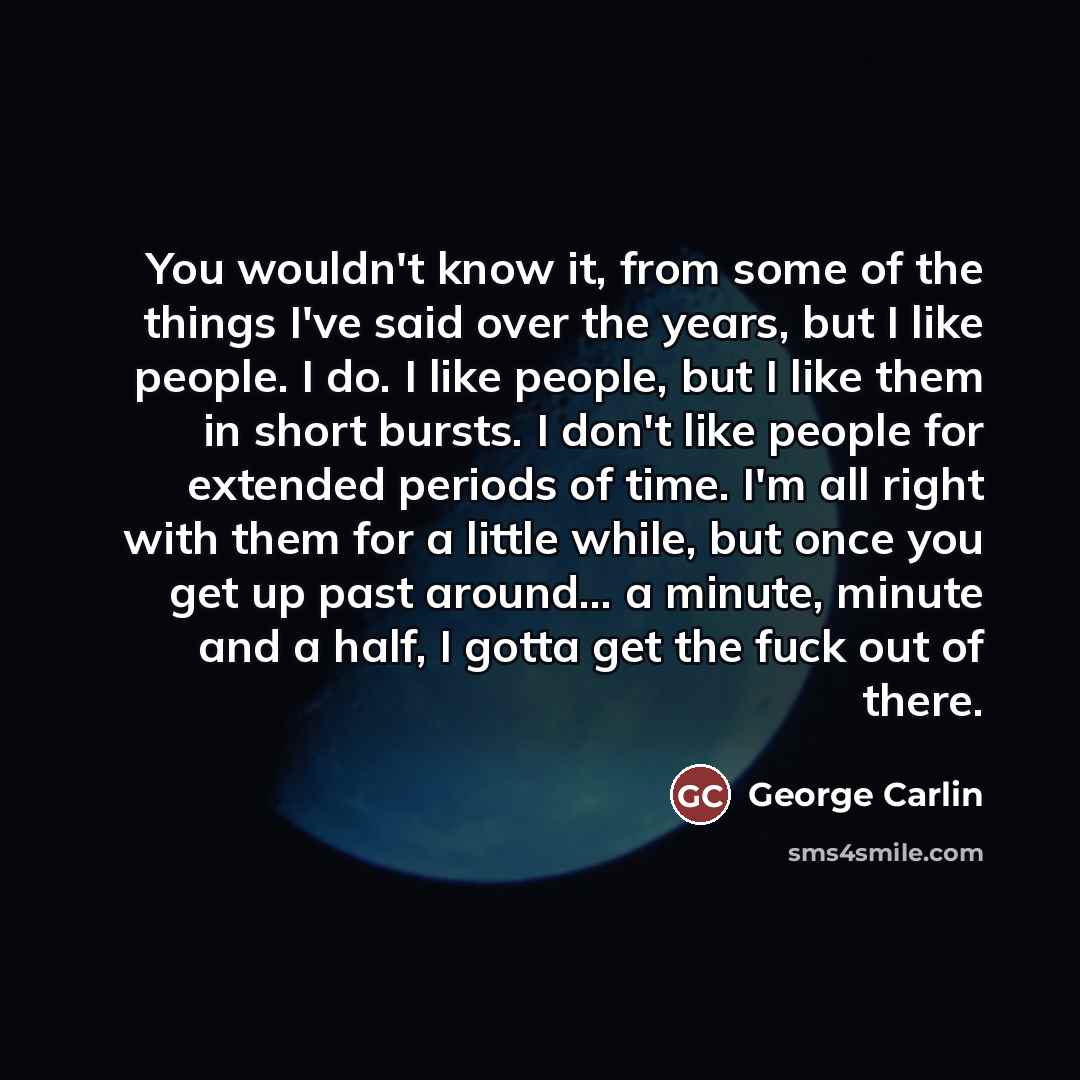“You wouldn't know it, from some of the things I've…” quote by George Carlin