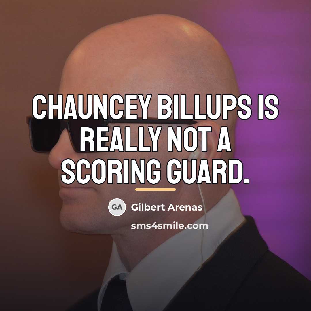 “Chauncey Billups is really not a scoring guard.…” quote by Gilbert Arenas