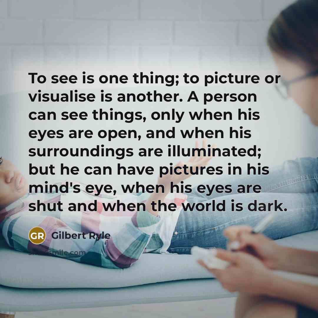 “To see is one thing; to picture or visualise is…” quote by Gilbert Ryle