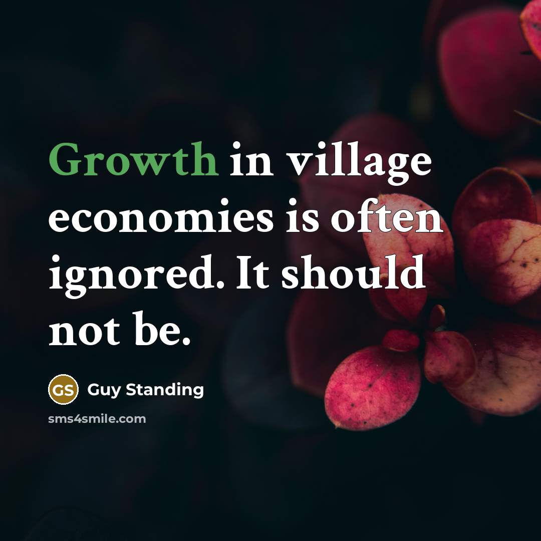 “Growth in village economies is often ignored. It should not…” quote by Guy Standing