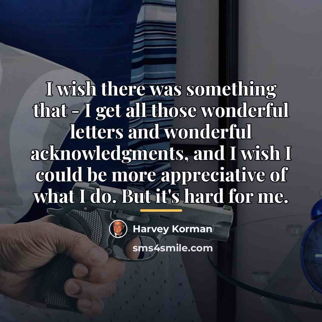 “I wish there was something that - I get all…” quote by Harvey Korman