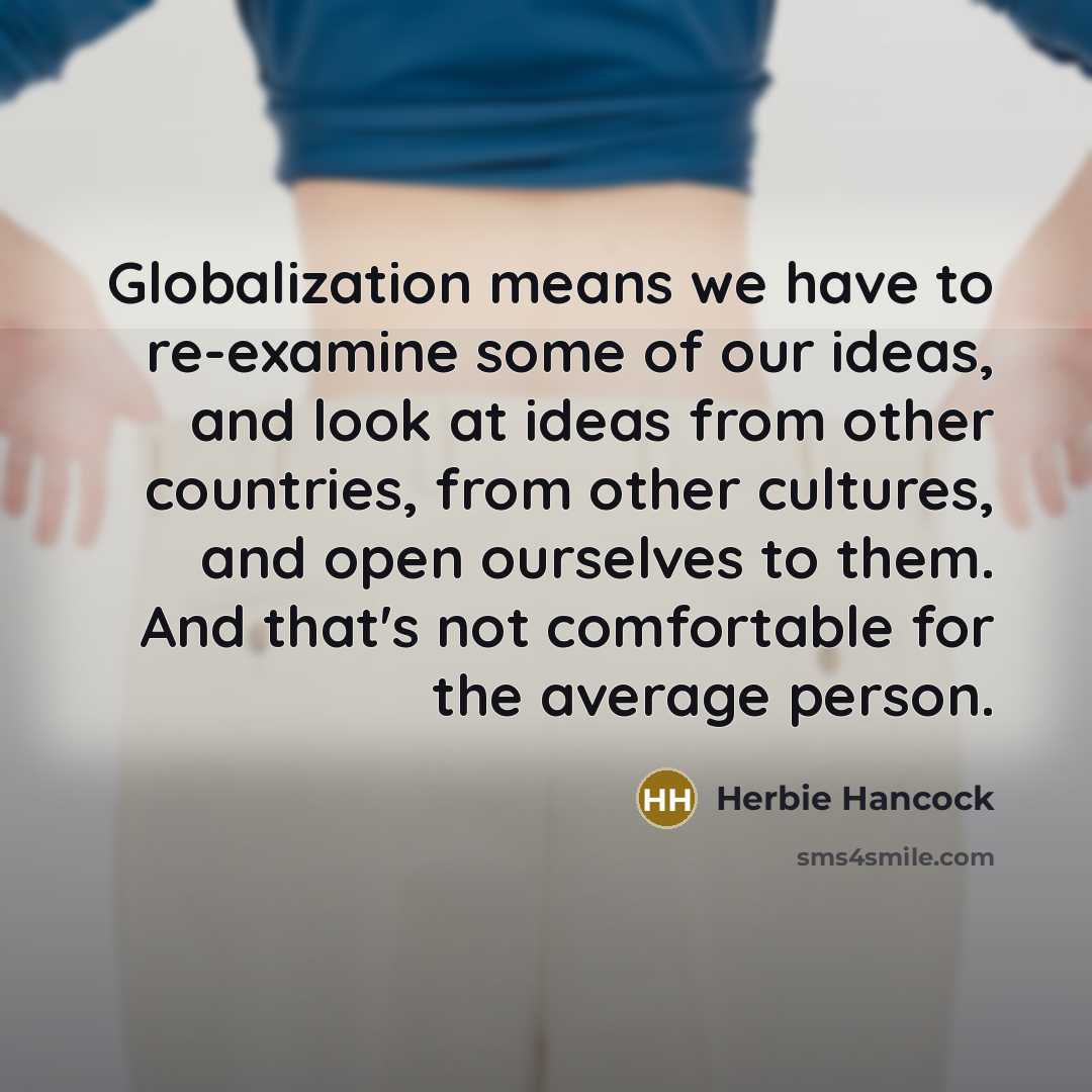 “Globalization means we have to re-examine some of our ideas,…” quote by Herbie Hancock