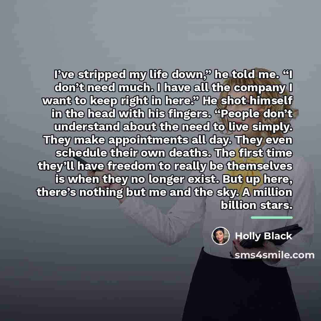 “I’ve stripped my life down,” he told me. “I don’t…” quote by Holly Black