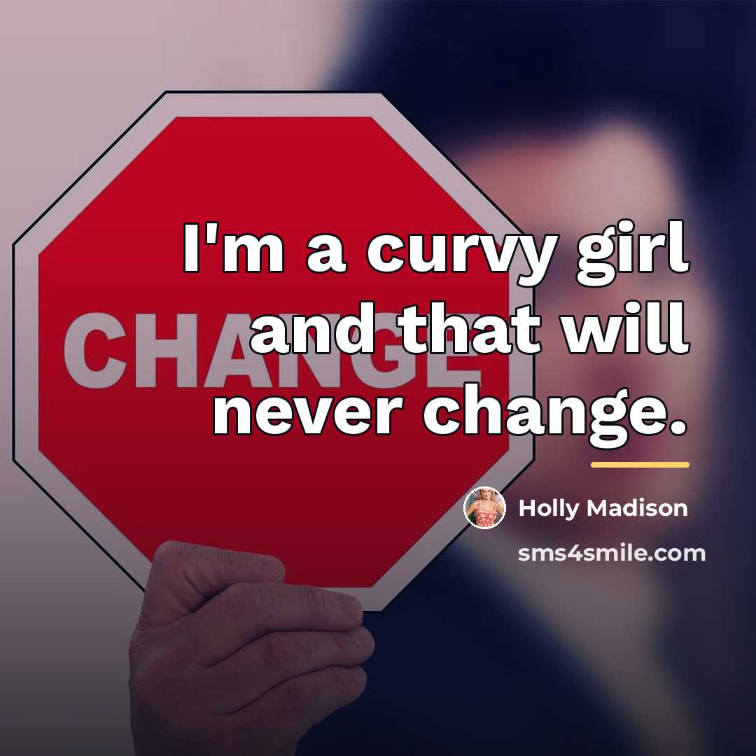 “I'm a curvy girl and that will never change.…” quote by Holly Madison