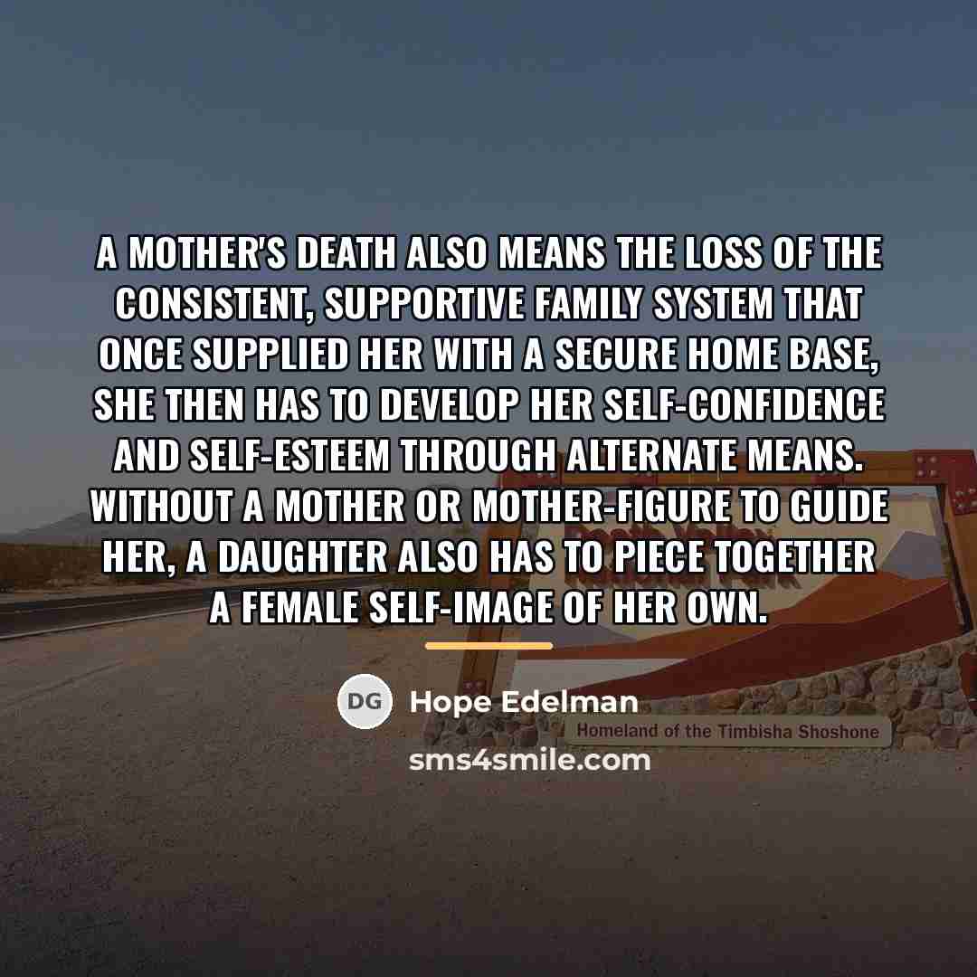 “a mother's death also means the loss of the consistent,…” quote by Hope Edelman