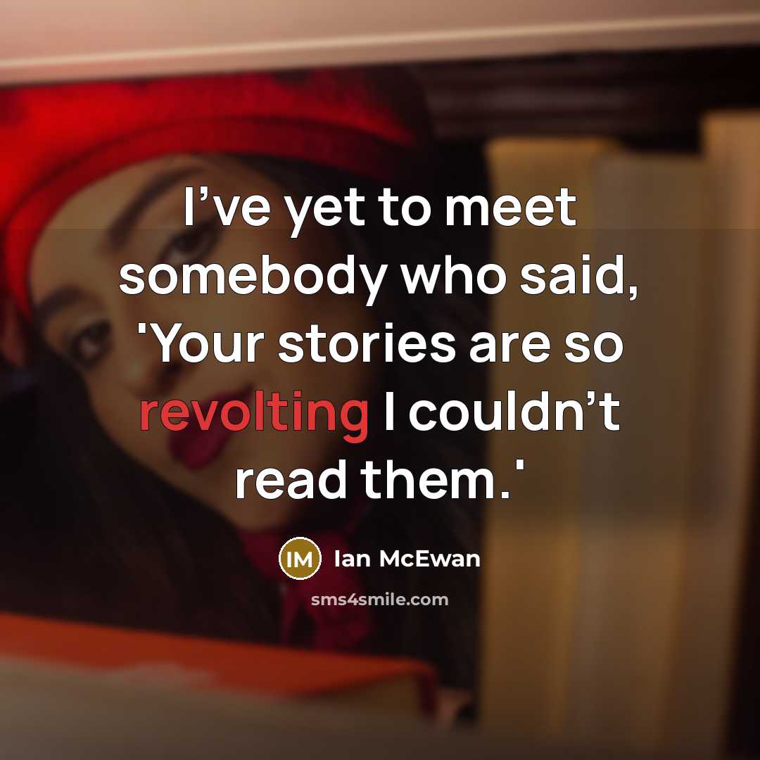 “I've yet to meet somebody who said, 'Your stories are…” quote by Ian Mcewan