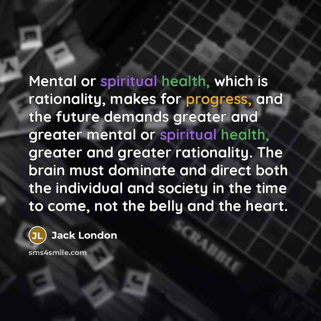 “Mental or spiritual health, which is rationality, makes for progress,…” quote by Jack London
