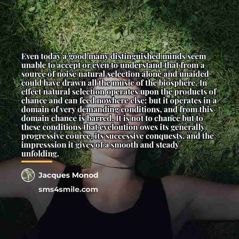 “Even today a good many distinguished minds seem unable to…” quote by Jacques Monod