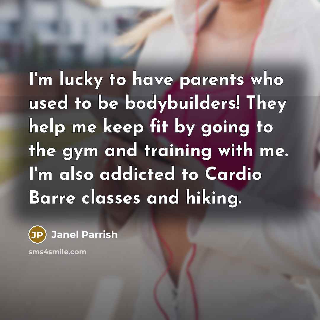 “I'm lucky to have parents who used to be bodybuilders!…” quote by Janel Parrish