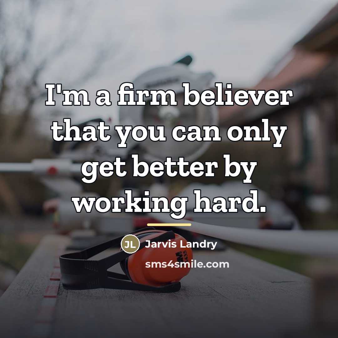 “I'm a firm believer that you can only get better…” quote by Jarvis Landry