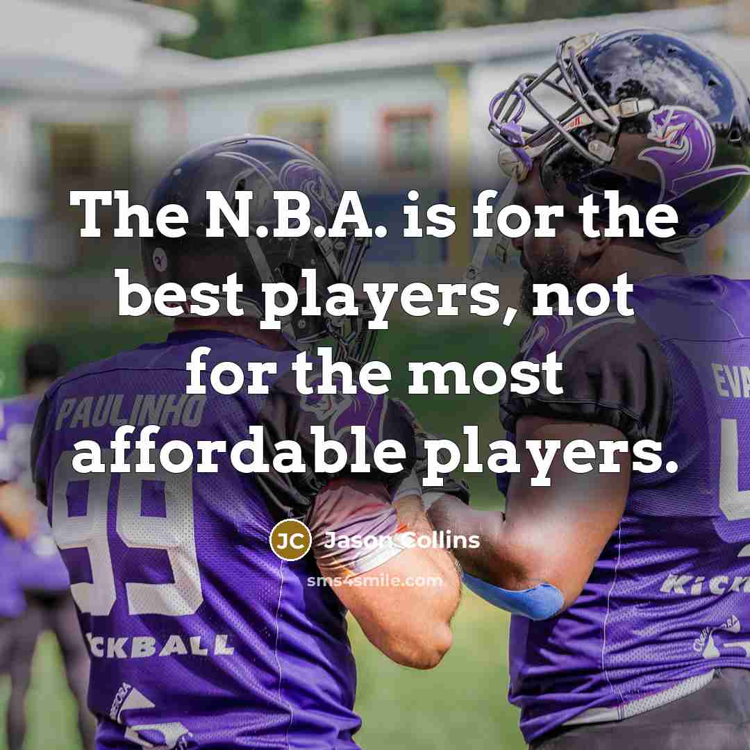 “The N.B.A. is for the best players, not for the…” quote by Jason Collins