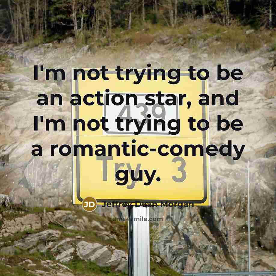 “I'm not trying to be an action star, and I'm…” quote by Jeffrey Dean Morgan