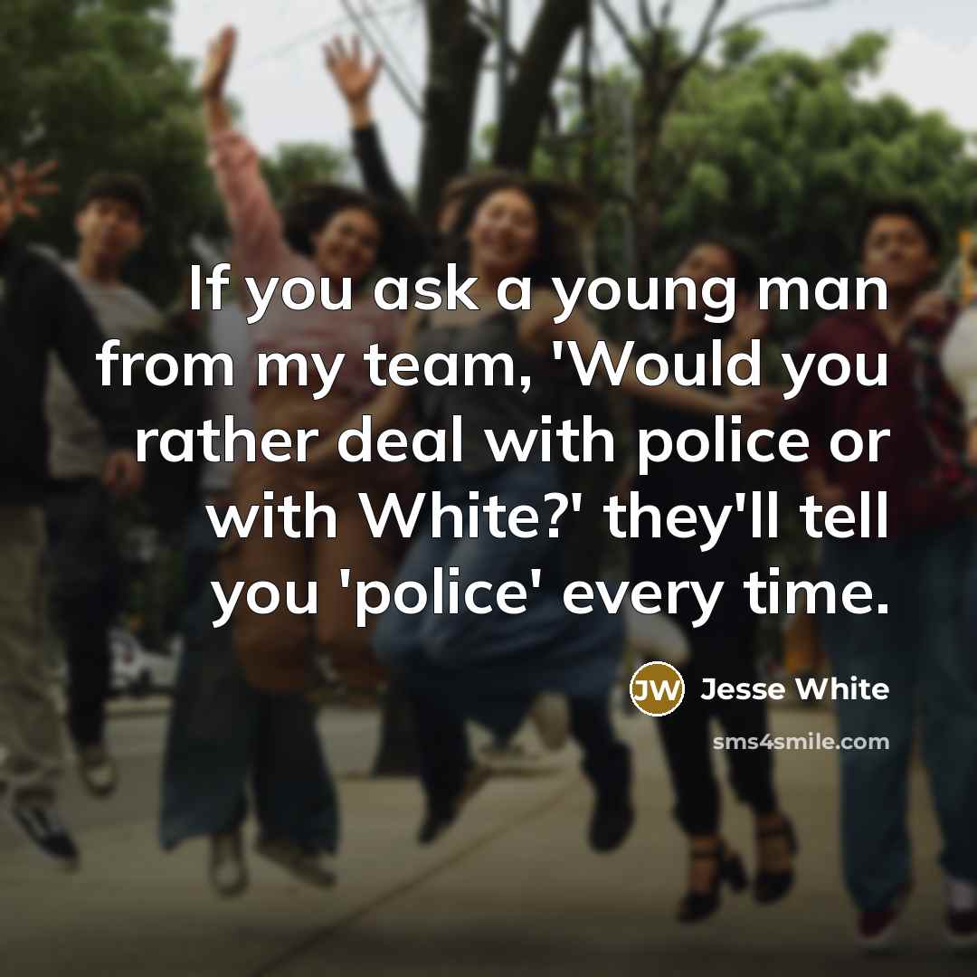 “If you ask a young man from my team, 'Would…” quote by Jesse White