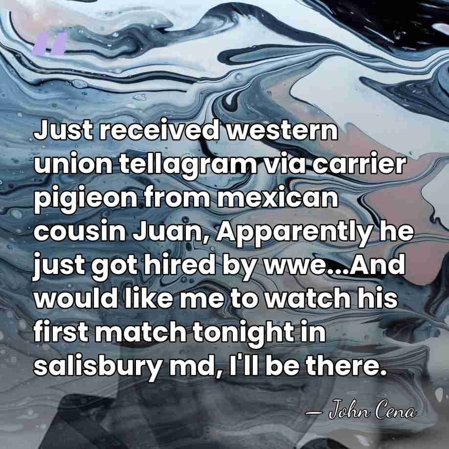 Just received western union tellagram via carrier pigieon from mexican cousin Juan,&hellip; - John Cena