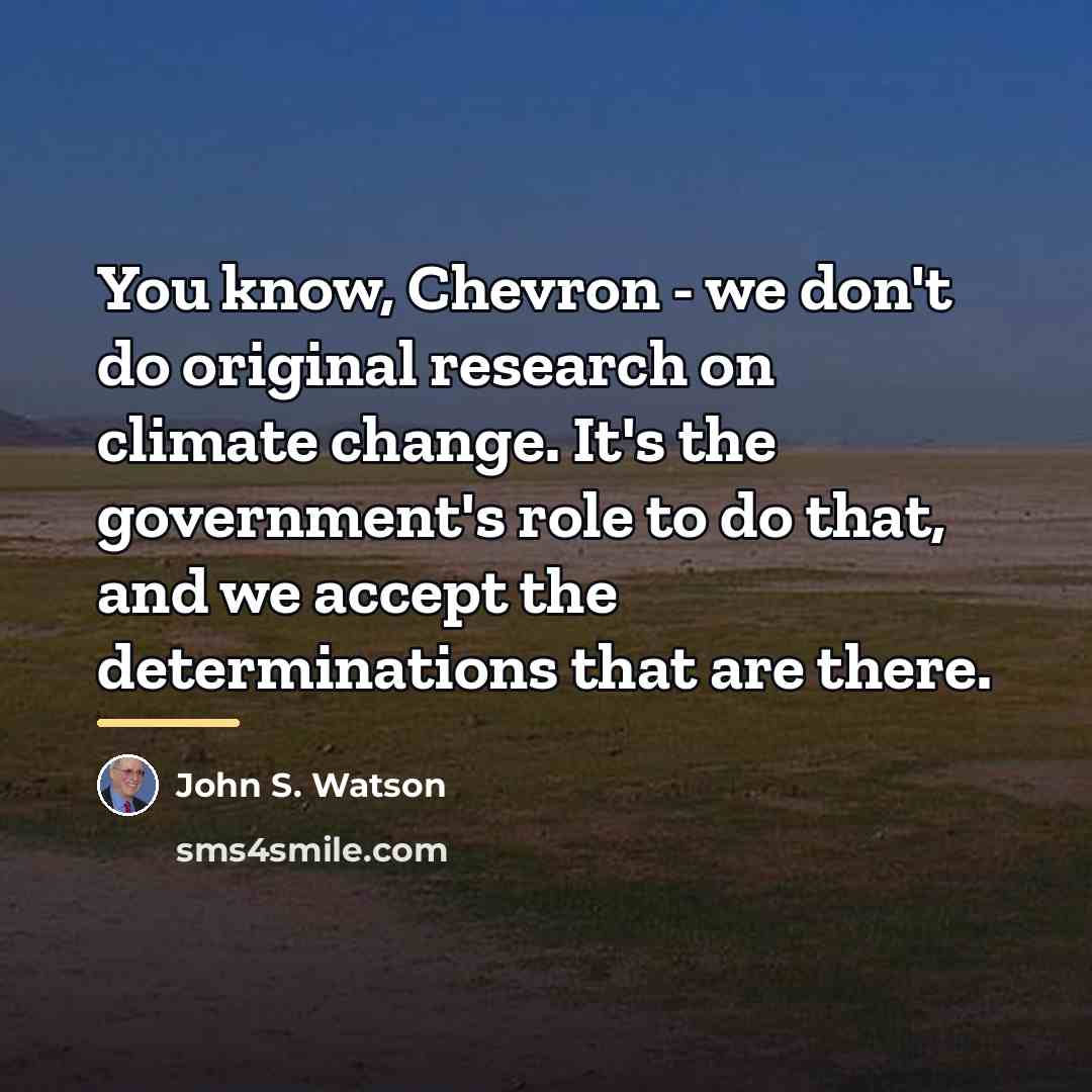 “You know, Chevron - we don't do original research on…” quote by John S. Watson