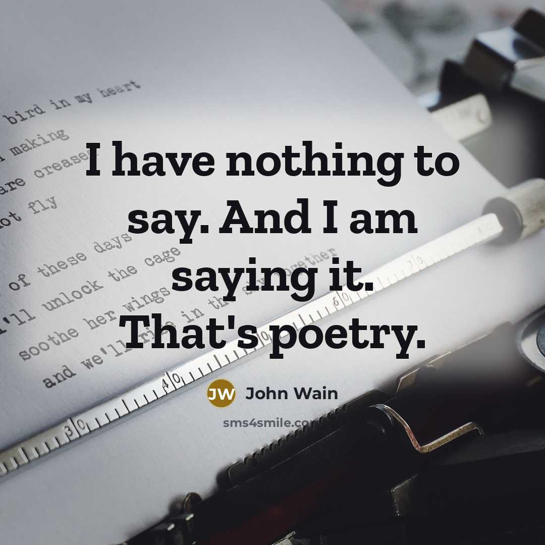 “I have nothing to say. And I am saying it.…” quote by John Wain