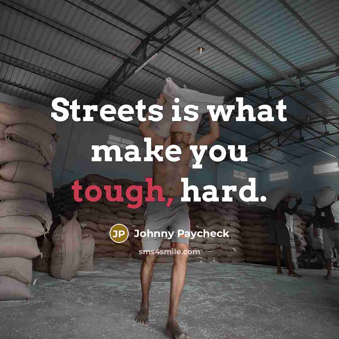 “Streets is what make you tough, hard.…” quote by Johnny Paycheck