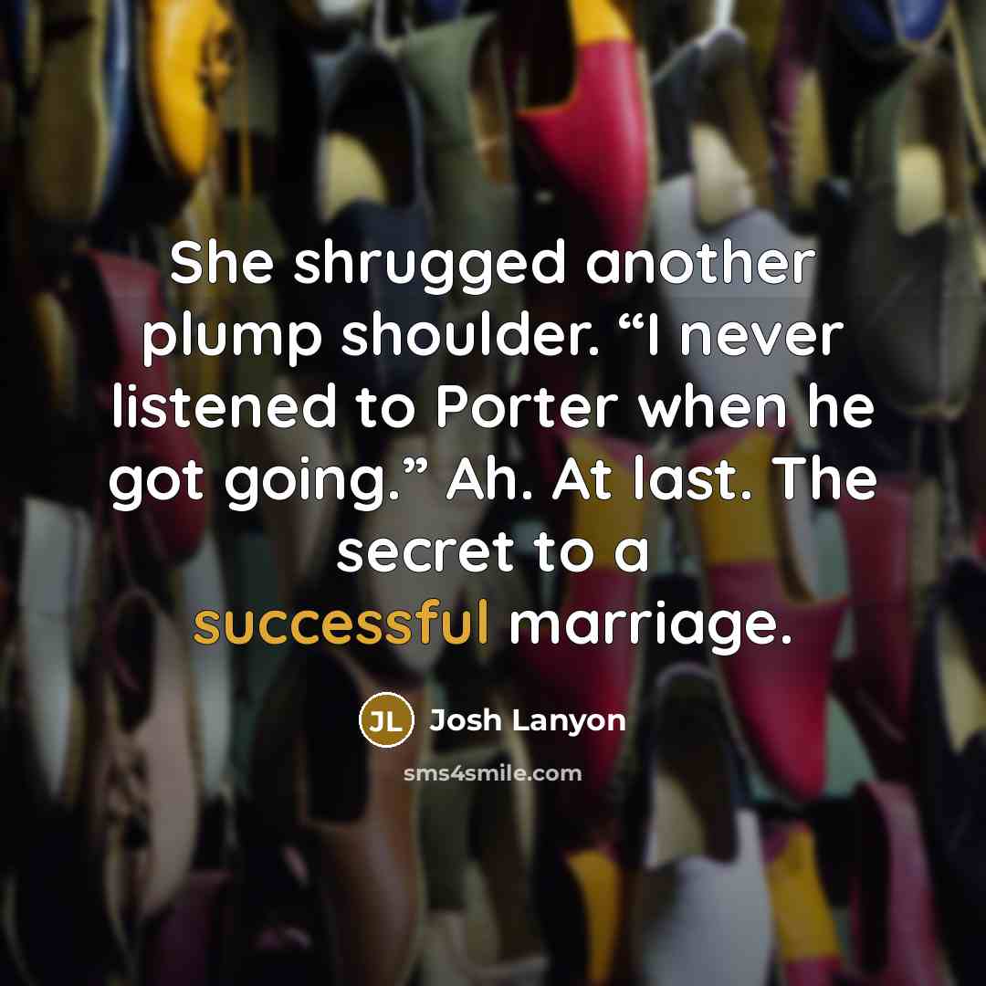 “She shrugged another plump shoulder. “I never listened to Porter…” quote by Josh Lanyon