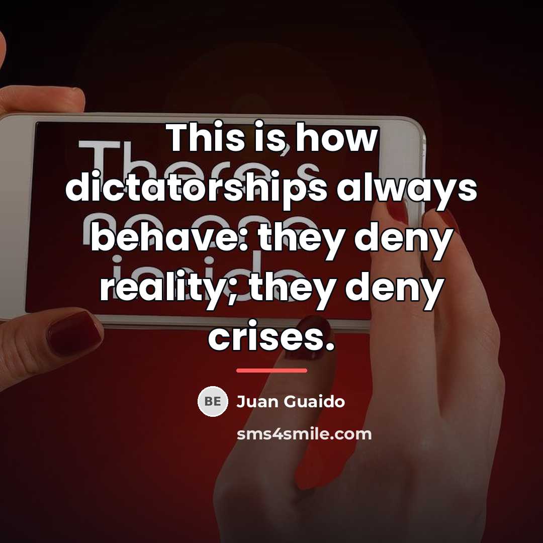 “This is how dictatorships always behave: they deny reality; they…” quote by Juan Guaido