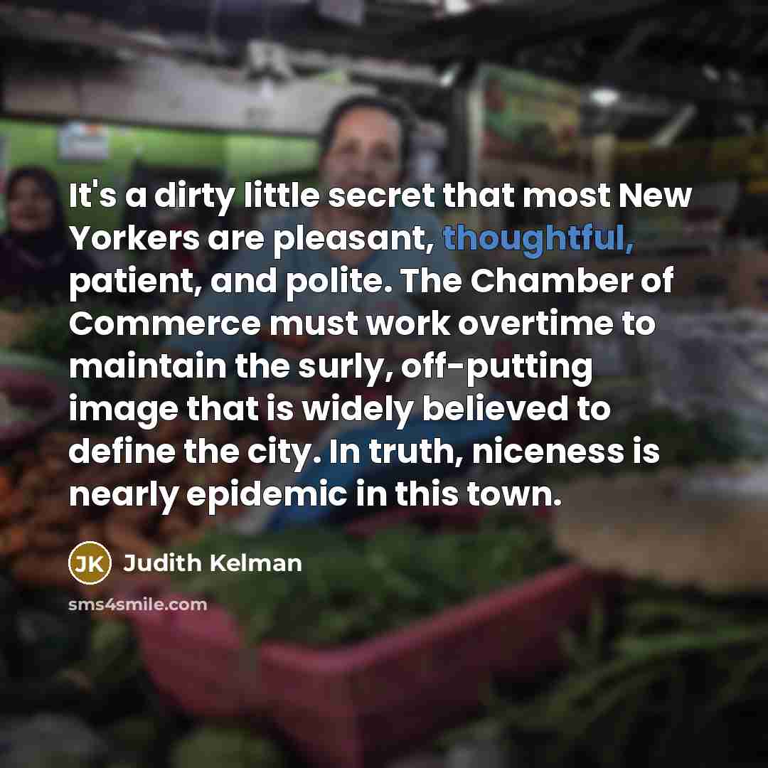 “It's a dirty little secret that most New Yorkers are…” quote by Judith Kelman