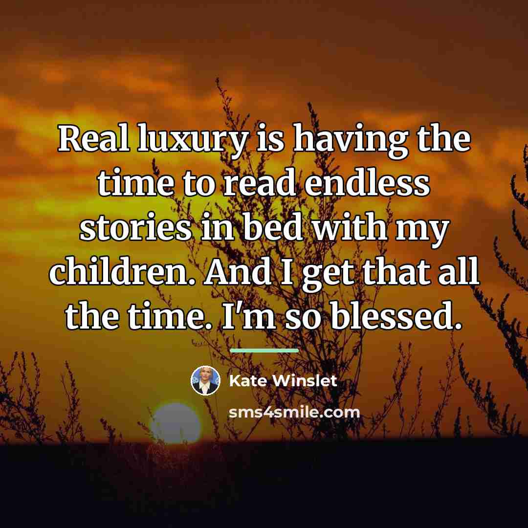 “Real luxury is having the time to read endless stories…” quote by Kate Winslet