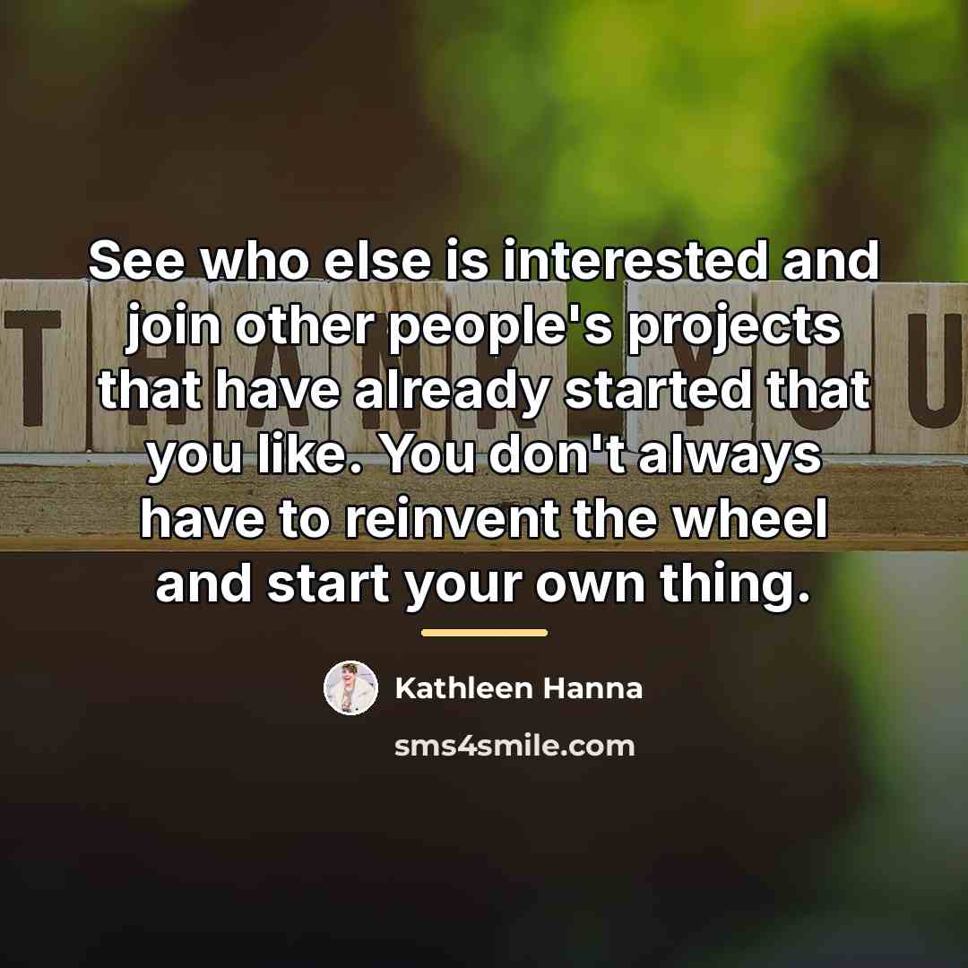 “See who else is interested and join other people's projects…” quote by Kathleen Hanna