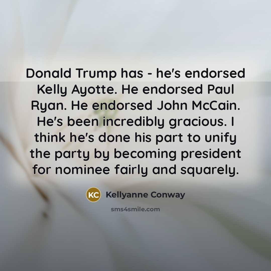 “Donald Trump has - he`s endorsed Kelly Ayotte. He endorsed…” quote by Kellyanne Conway