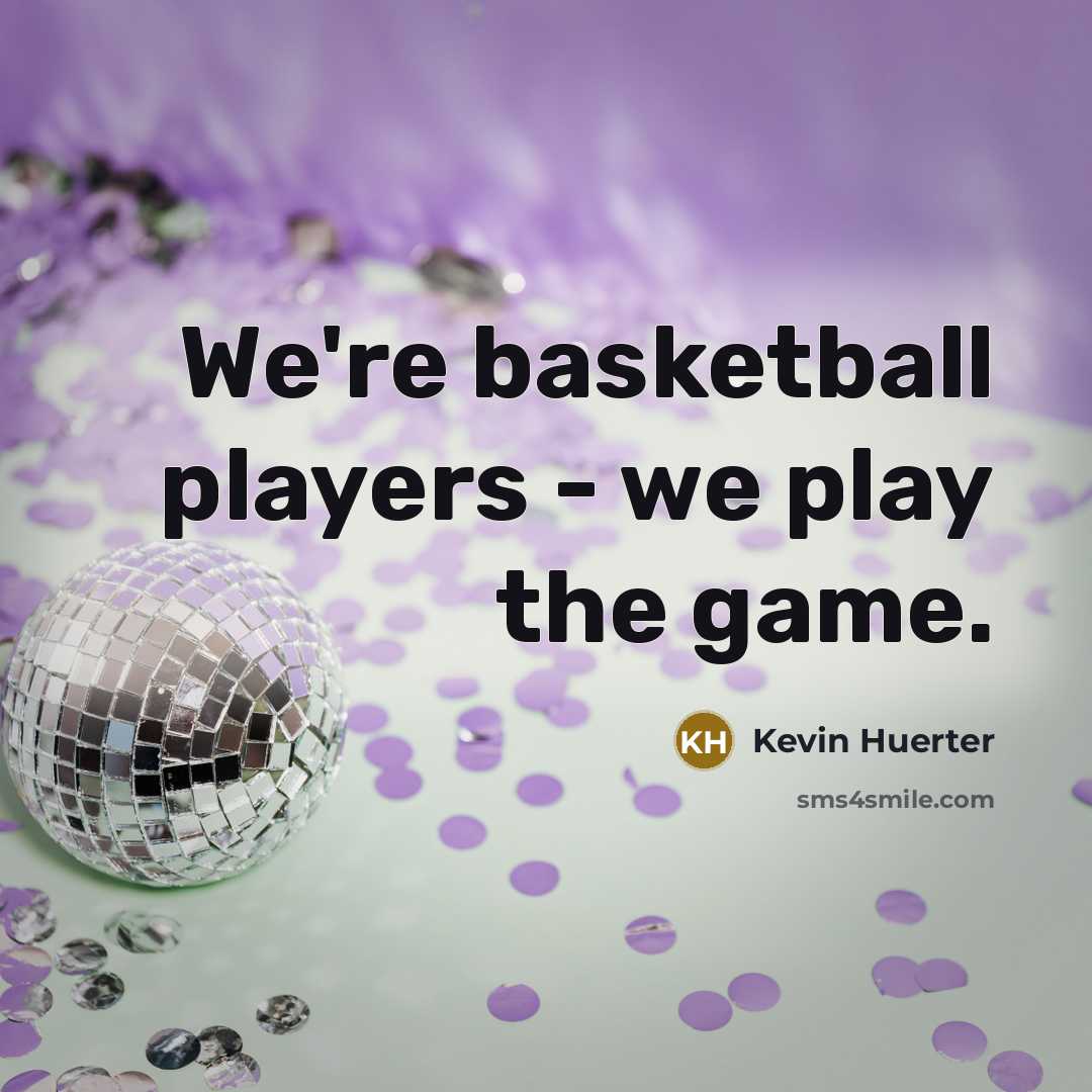“We're basketball players - we play the game.…” quote by Kevin Huerter