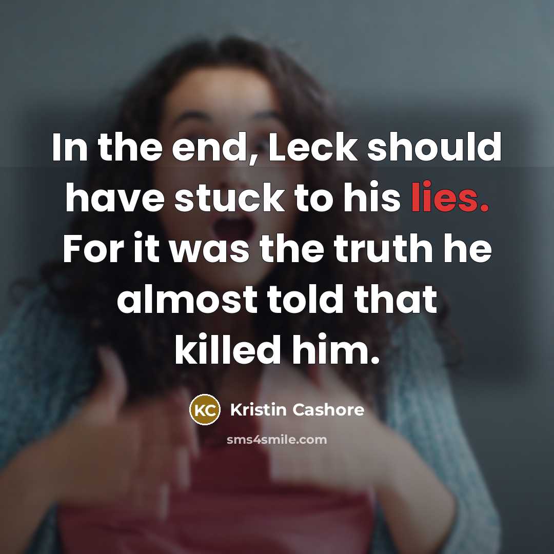 “In the end, Leck should have stuck to his lies.…” quote by Kristin Cashore