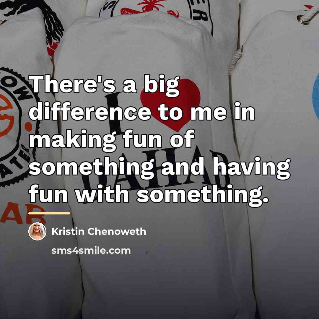 “There's a big difference to me in making fun of…” quote by Kristin Chenoweth