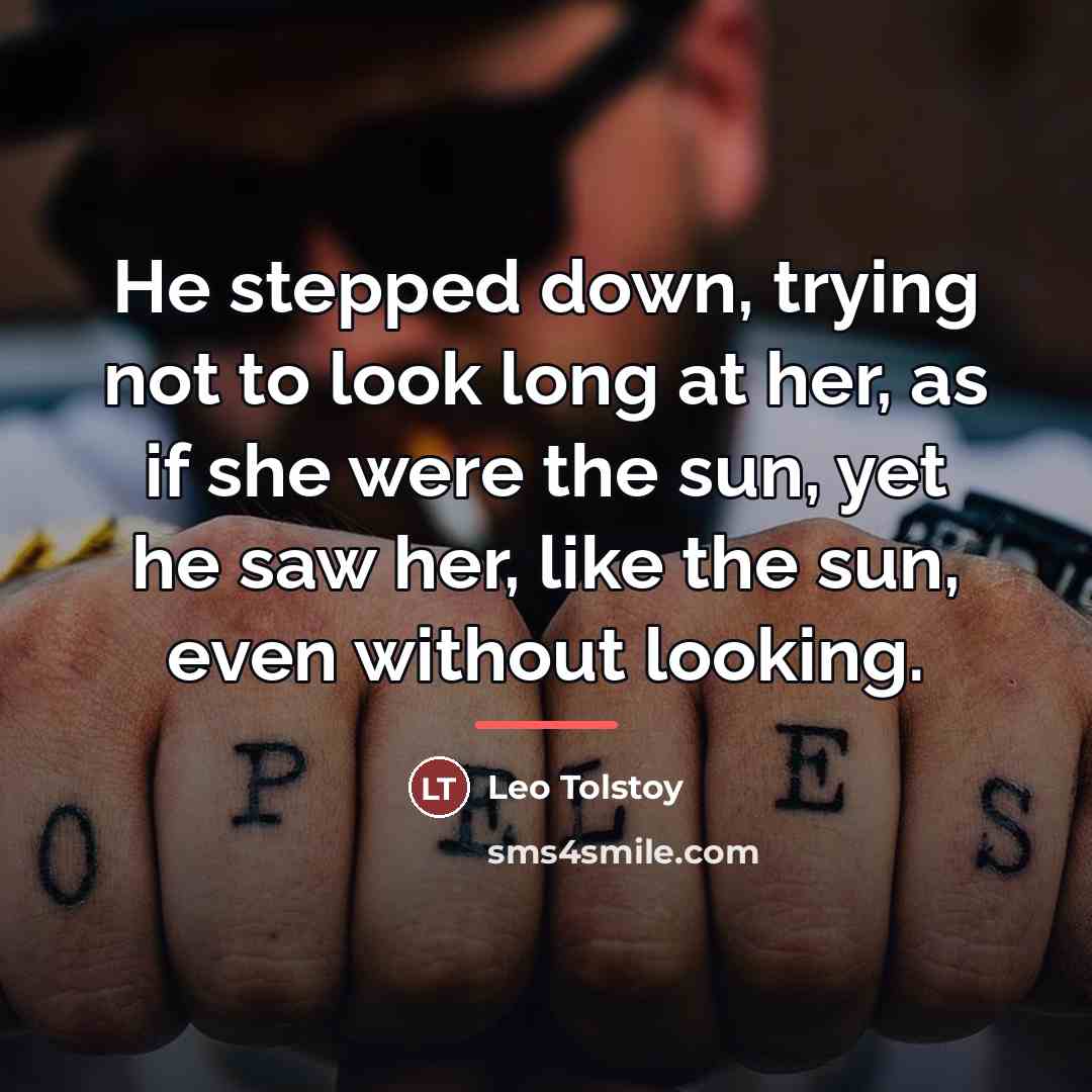 “He stepped down, trying not to look long at her,…” quote by Leo Tolstoy