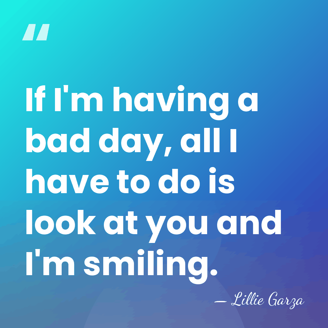 If I'm having a bad day, all I have to do is&hellip; - Lillie Garza