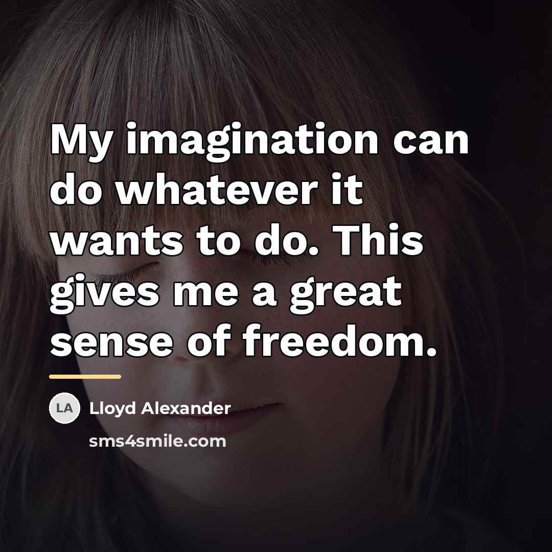 “My imagination can do whatever it wants to do. This…” quote by Lloyd Alexander