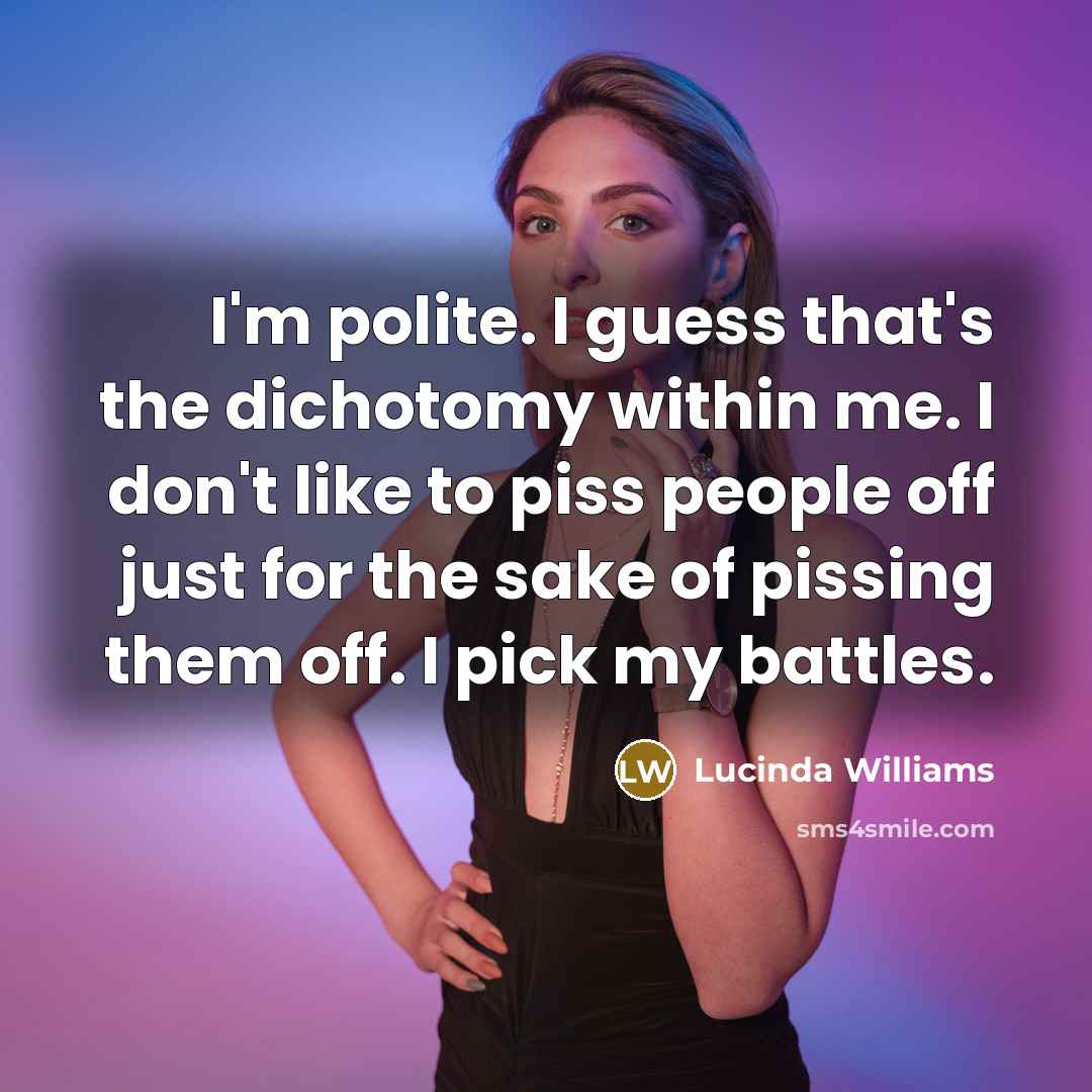 “I'm polite. I guess that's the dichotomy within me. I…” quote by Lucinda Williams