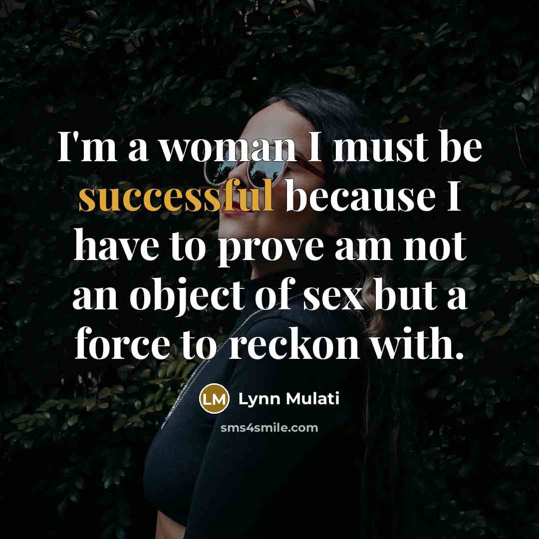 “I'm a woman I must be successful because I have…” quote by Lynn Mulati