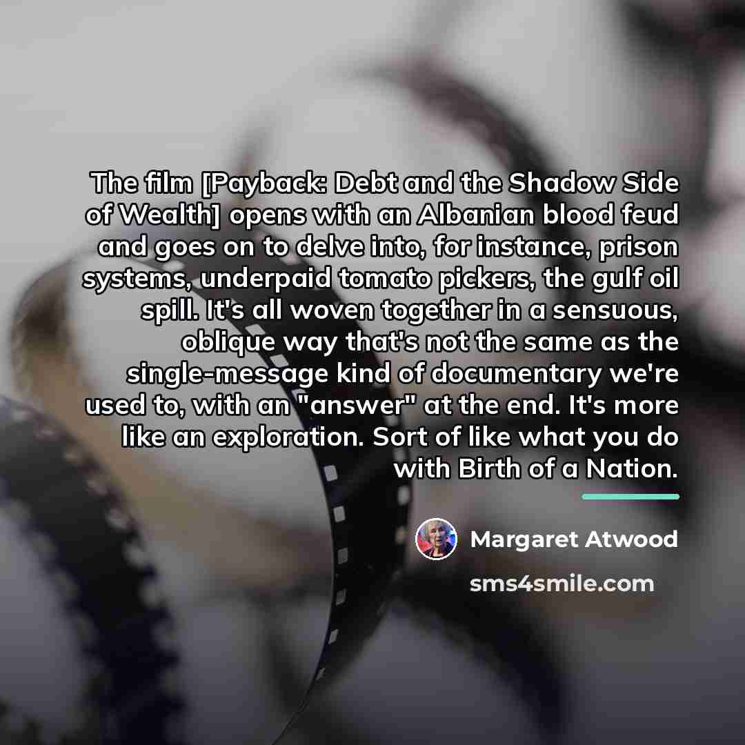 “The film [Payback: Debt and the Shadow Side of Wealth]…” quote by Margaret Atwood