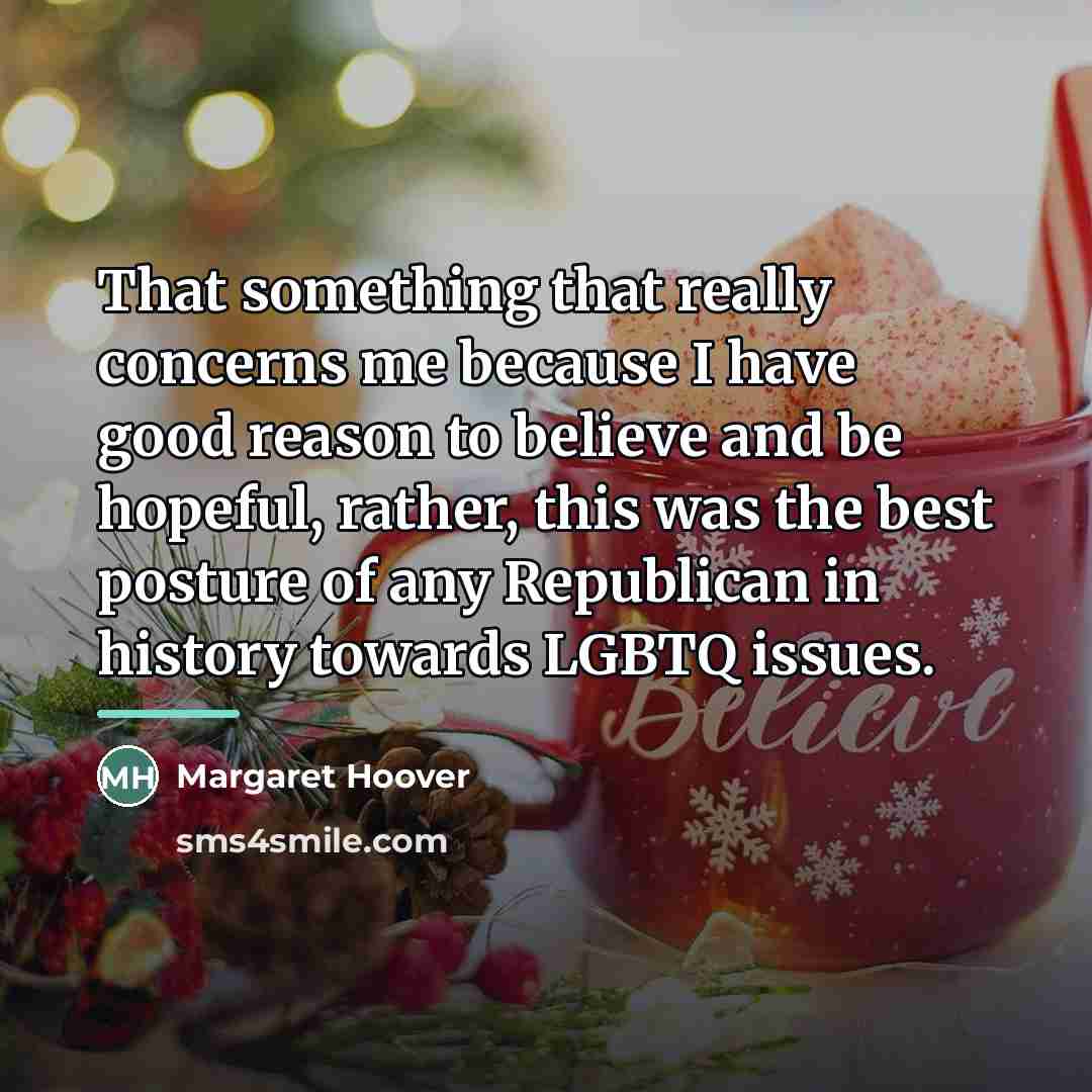 “That something that really concerns me because I have good…” quote by Margaret Hoover