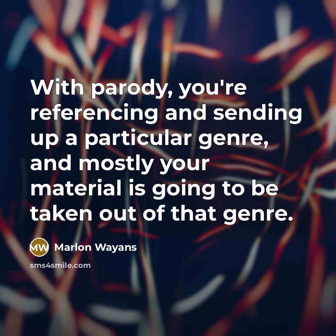 “With parody, you're referencing and sending up a particular genre,…” quote by Marlon Wayans