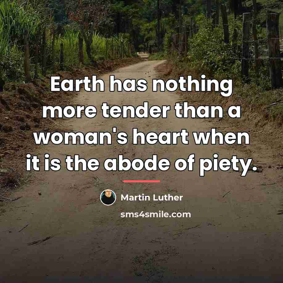 “Earth has nothing more tender than a woman's heart when…” quote by Martin Luther