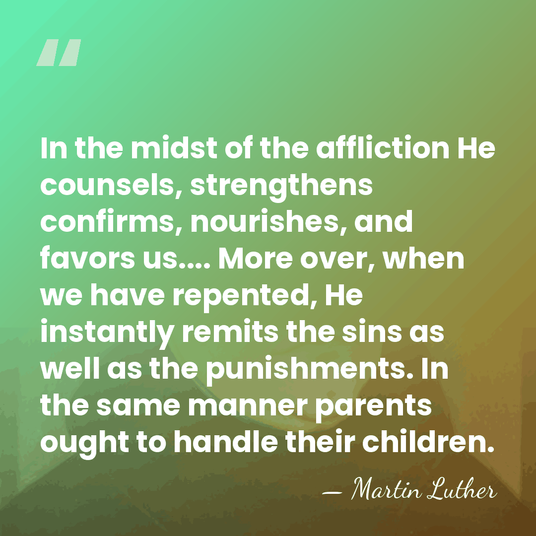 In the midst of the affliction He counsels, strengthens confirms, nourishes, and&hellip; - Martin Luther