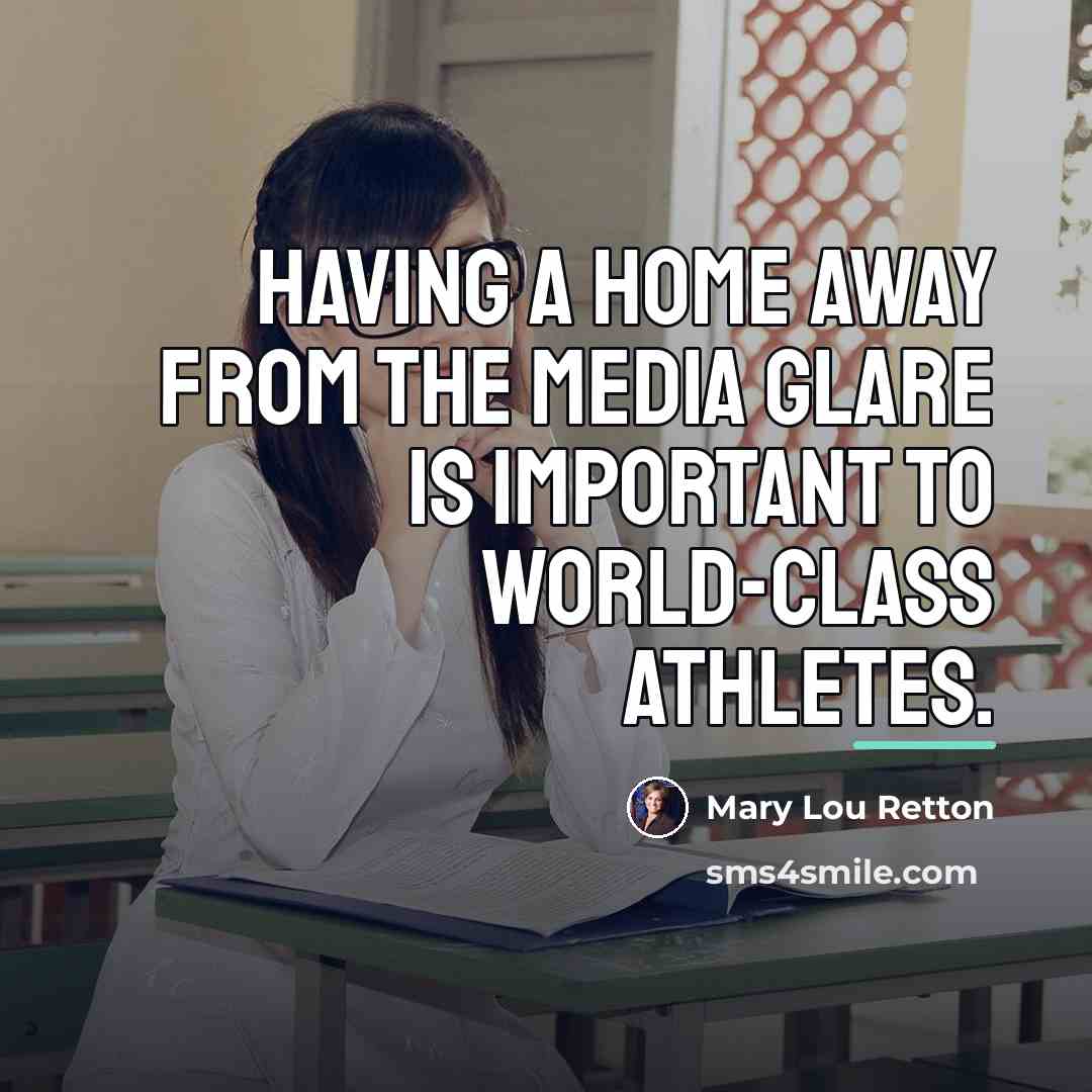 “Having a home away from the media glare is important…” quote by Mary Lou Retton