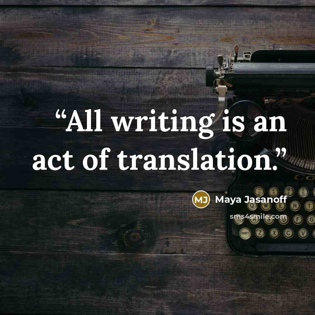 “All writing is an act of translation.” quote by Maya Jasanoff