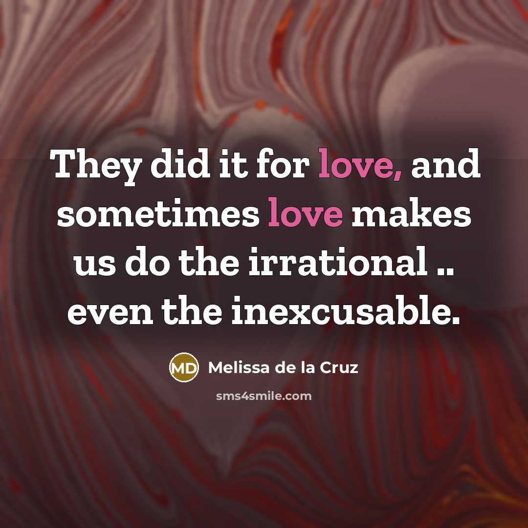 “They did it for love, and sometimes love makes us…” quote by Melissa de la Cruz