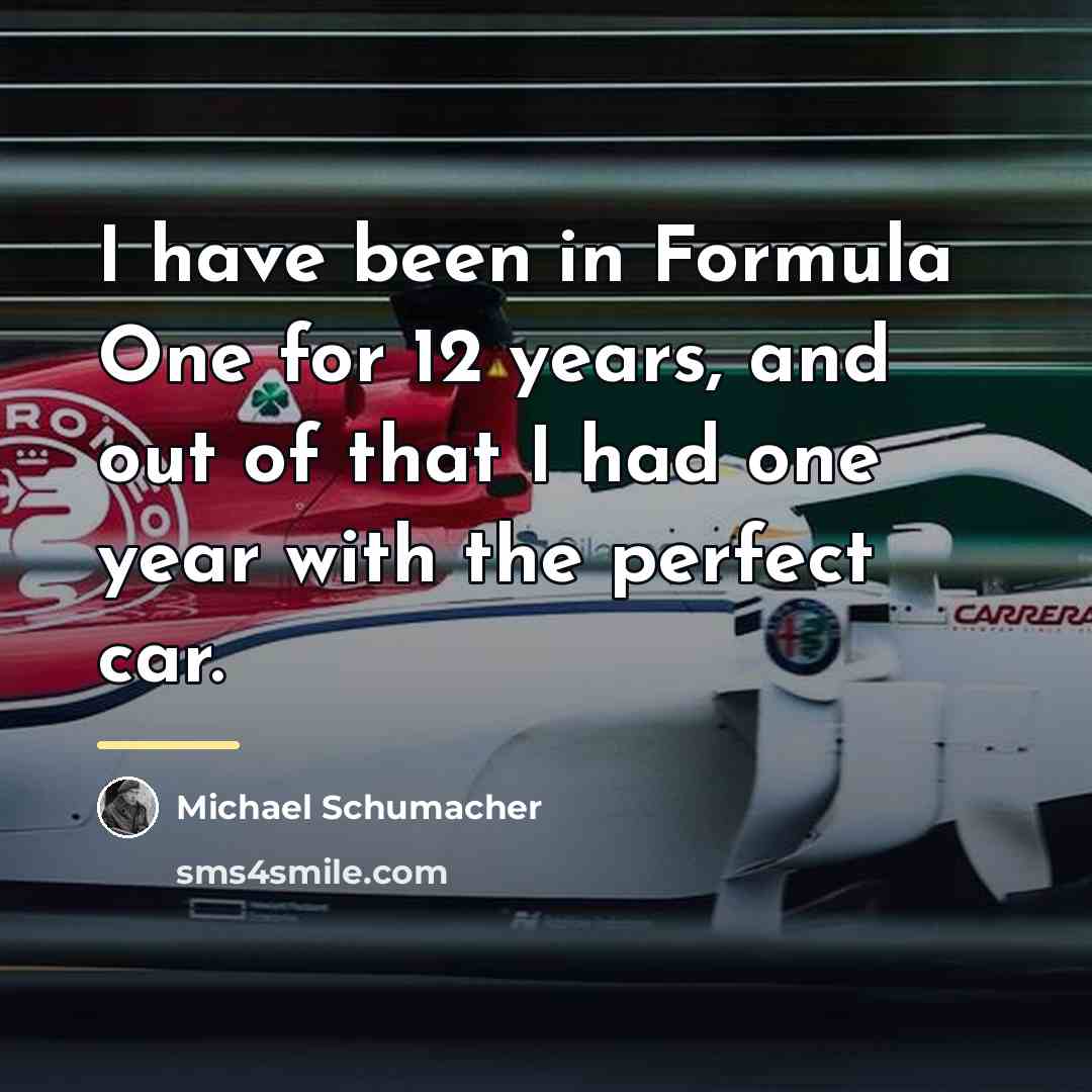 “I have been in Formula One for 12 years, and…” quote by Michael Schumacher