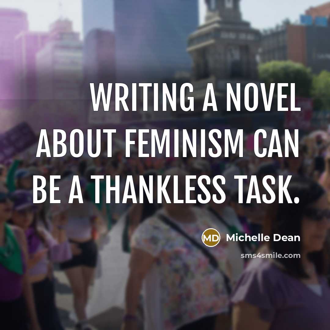 “Writing a novel about feminism can be a thankless task.…” quote by Michelle Dean