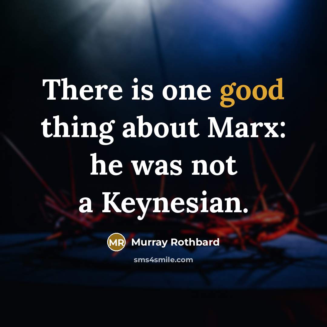 “There is one good thing about Marx: he was not…” quote by Murray Rothbard