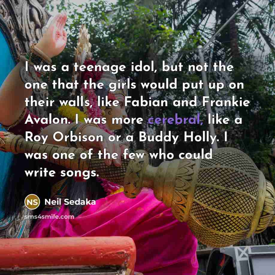“I was a teenage idol, but not the one that…” quote by Neil Sedaka