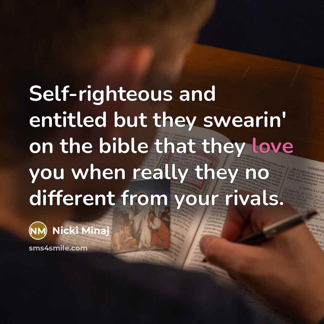 “Self-righteous and entitled but they swearin' on the bible that…” quote by Nicki Minaj