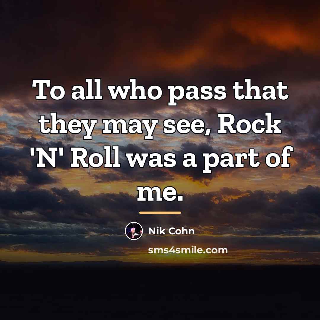 “To all who pass that they may see, Rock 'N'…” quote by Nik Cohn